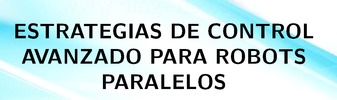 Control strategies for parallel robots.